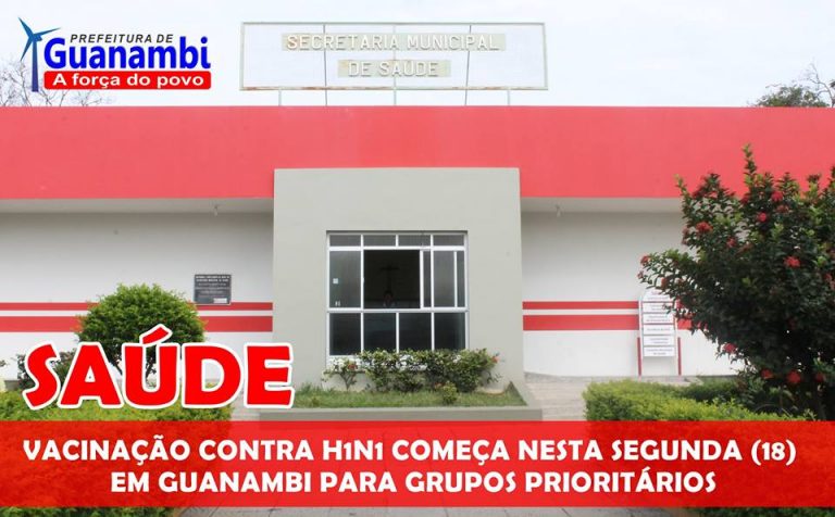 SAÚDE | – Vacinação contra H1N1 começa nesta segunda-feira (18) em Guanambi para grupos prioritários