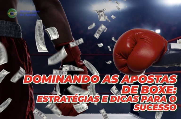 Dominando as Apostas de Boxe: Estratégias e Dicas para o Sucesso