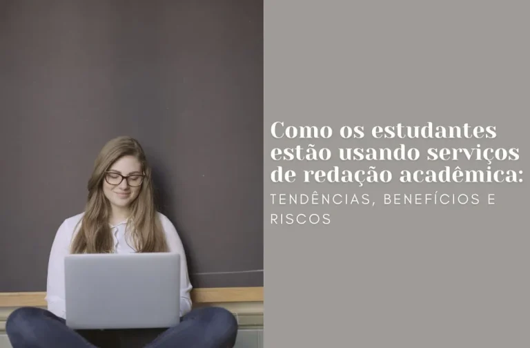 Como os estudantes estão usando serviços de redação acadêmica: tendências, benefícios e riscos